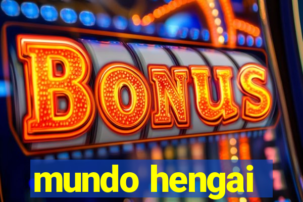 mundo hengai